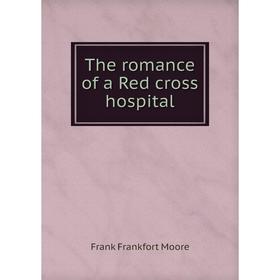 

Книга The romance of a Red cross hospital