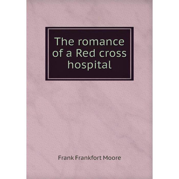 фото Книга the romance of a red cross hospital nobel press