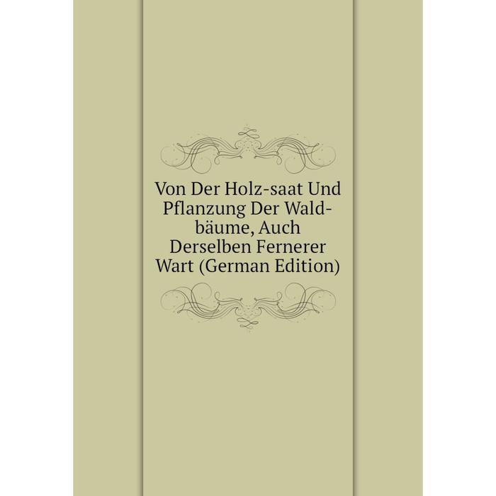фото Книга von der holz-saat und pflanzung der wald-bäume, auch derselben fernerer wart (german edition) nobel press