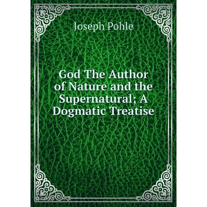 фото Книга god the author of nature and the supernatural a dogmatic treatise nobel press