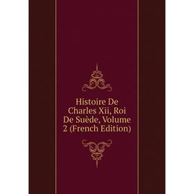 

Книга Histoire De Charles Xii, Roi De Suède, Volume 2 (French Edition)