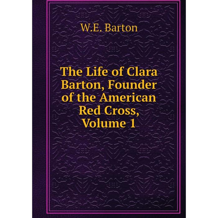 фото Книга the life of clara barton, founder of the american red cross, volume 1 nobel press