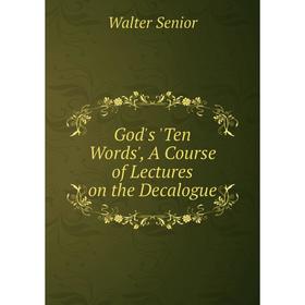 

Книга God's 'Ten Words', A Course of Lectures on the Decalogue