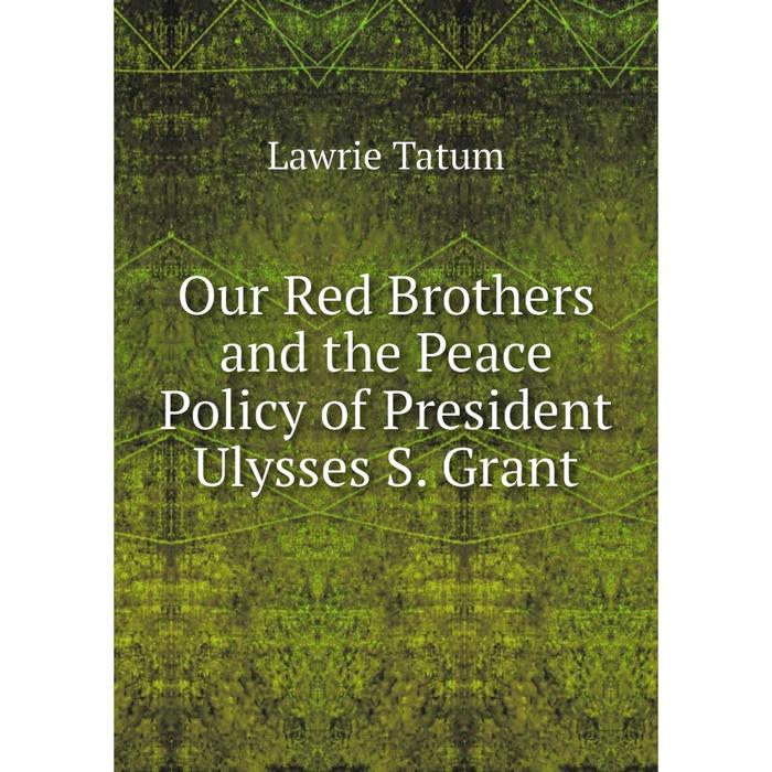 фото Книга our red brothers and the peace policy of president ulysses s grant nobel press