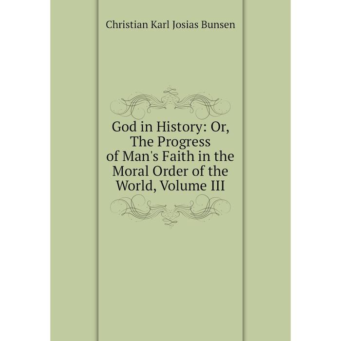 фото Книга god in history: or, the progress of man's faith in the moral order of the world, volume iii nobel press