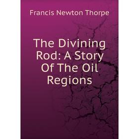 

Книга The Divining Rod: A Story Of The Oil Regions