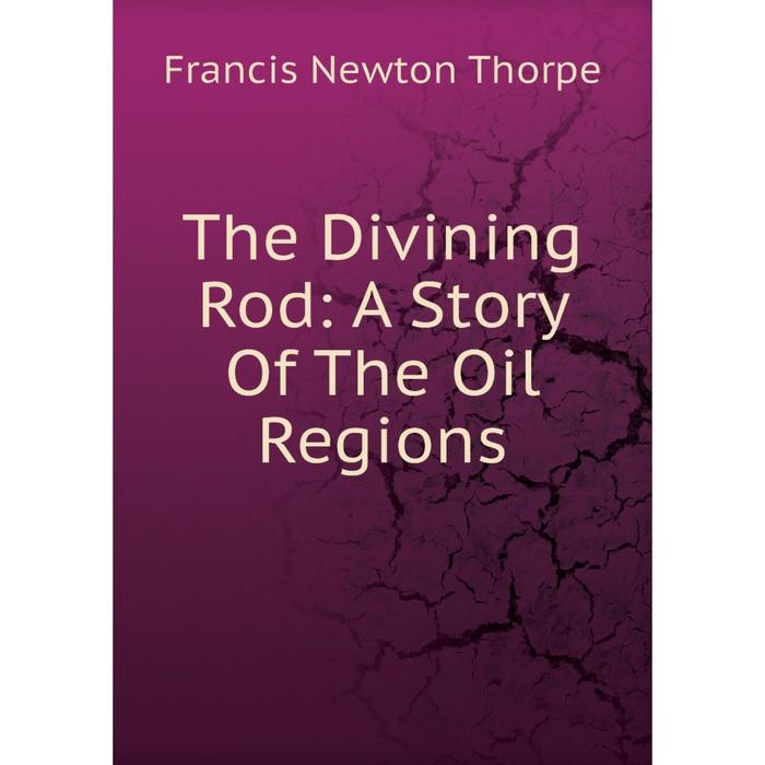 фото Книга the divining rod: a story of the oil regions nobel press