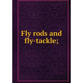 

Книга Fly rods and fly-tackle