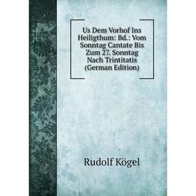

Книга Us Dem Vorhof Ins Heiligthum: Bd.: Vom Sonntag Cantate Bis Zum 27. Sonntag Nach Trintitatis (German Edition)