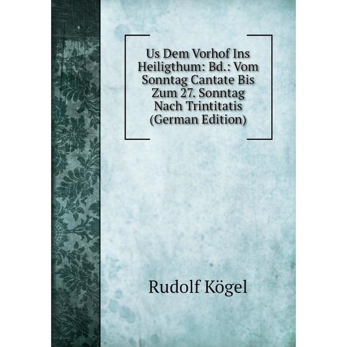 фото Книга us dem vorhof ins heiligthum: bd.: vom sonntag cantate bis zum 27. sonntag nach trintitatis (german edition) nobel press