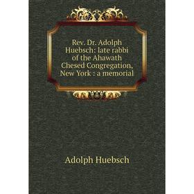 

Книга Rev. Dr. Adolph Huebsch: late rabbi of the Ahawath Chesed Congregation, New York: a memorial