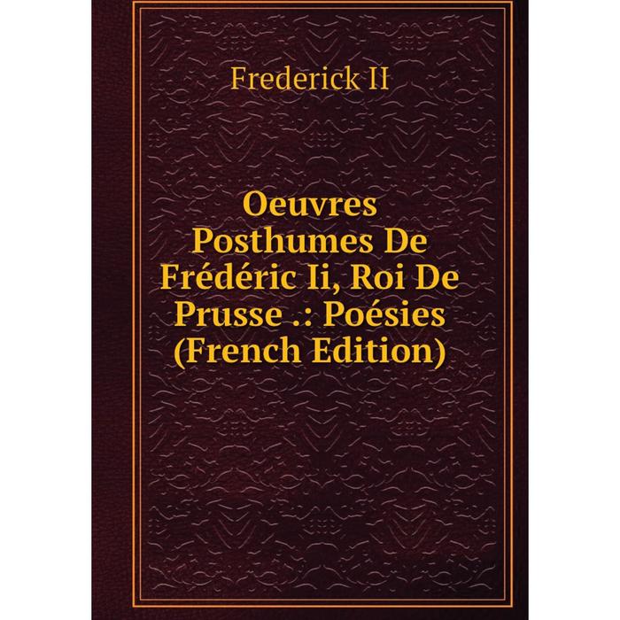 фото Книга oeuvres posthumes de frédéric ii, roi de prusse: poésies nobel press