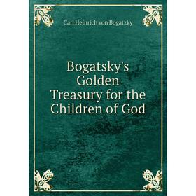

Книга Bogatsky's Golden Treasury for the Children of God