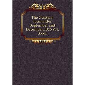 

Книга The Classical Journal for September and December,1825 Vol.Xxxii