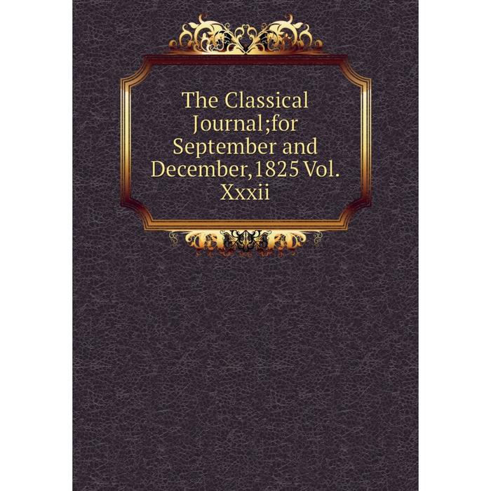 фото Книга the classical journal for september and december,1825 vol.xxxii nobel press