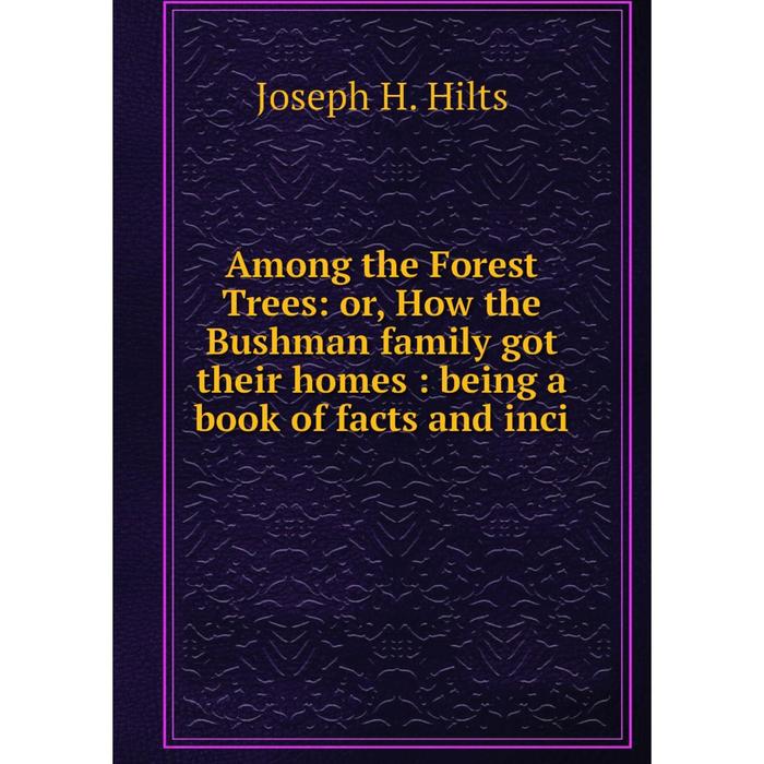 фото Книга among the forest trees: or, how the bushman family got their homes: being a book of facts and inci nobel press