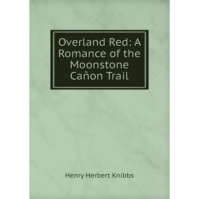 фото Книга overland red: a romance of the moonstone cañon trail nobel press