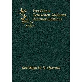 

Книга Von Einem Deutschen Soldaten (German Edition)
