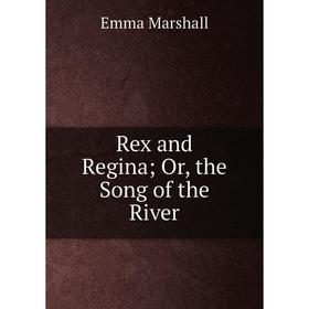 

Книга Rex and Regina Or, the Song of the River