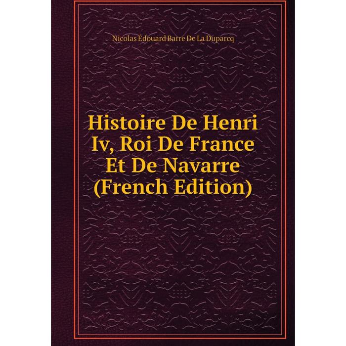 фото Книга histoire de henri iv, roi de france et de navarre (french edition) nobel press