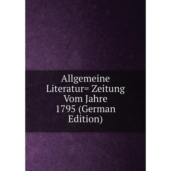 фото Книга allgemeine literatur= zeitung vom jahre 1795 (german edition) nobel press