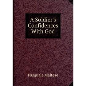 

Книга A Soldier's Confidences With God