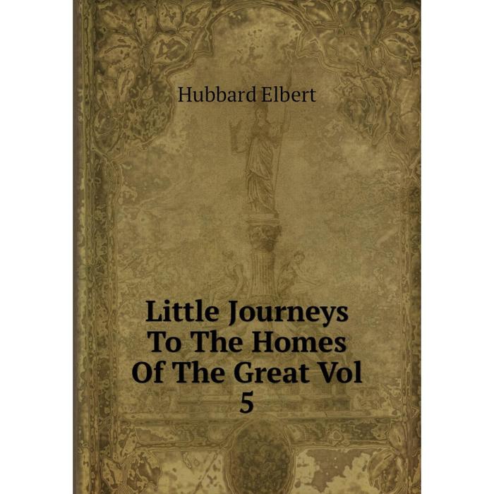 фото Книга little journeys to the homes of the great vol 5 nobel press