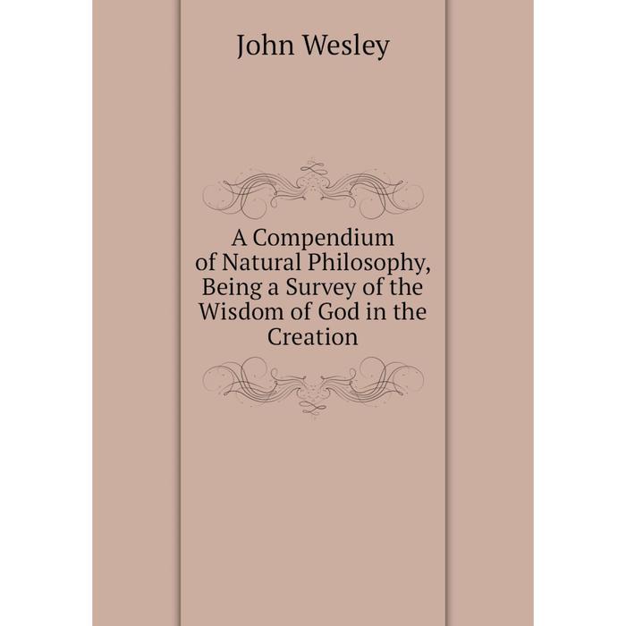 фото Книга a compendium of natural philosophy, being a survey of the wisdom of god in the creation nobel press