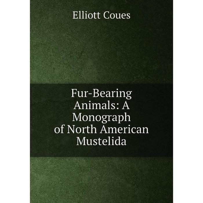 фото Книга fur-bearing animals: a monograph of north american mustelida nobel press