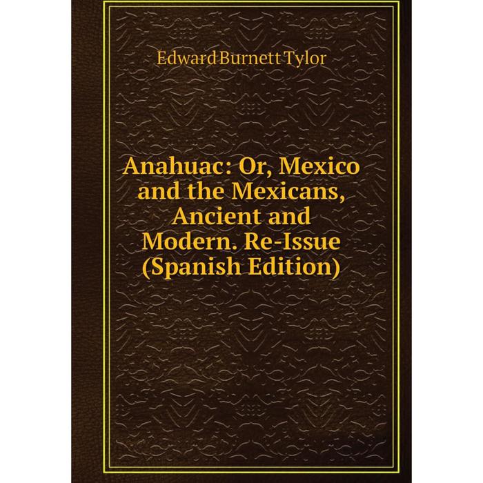 фото Книга anahuac: or, mexico and the mexicans, ancient and modern. re-issue (spanish edition) nobel press