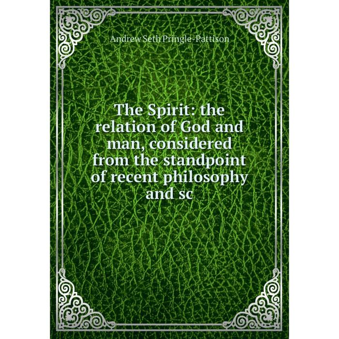 фото Книга the spirit: the relation of god and man, considered from the standpoint of recent philosophy and sc nobel press