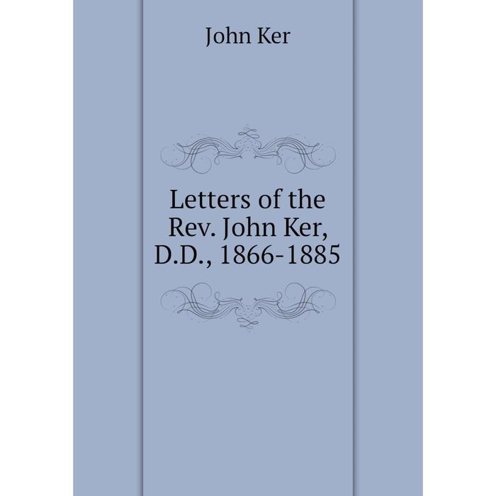 фото Книга letters of the rev john ker, dd, 1866-1885 nobel press