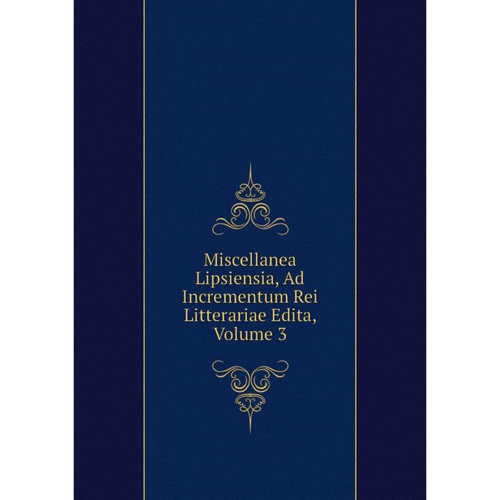 фото Книга miscellanea lipsiensia, ad incrementum rei litterariae edita, volume 3 nobel press