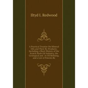 

Книга A Practical Treatise On Mineral Oils and Their By-Products
