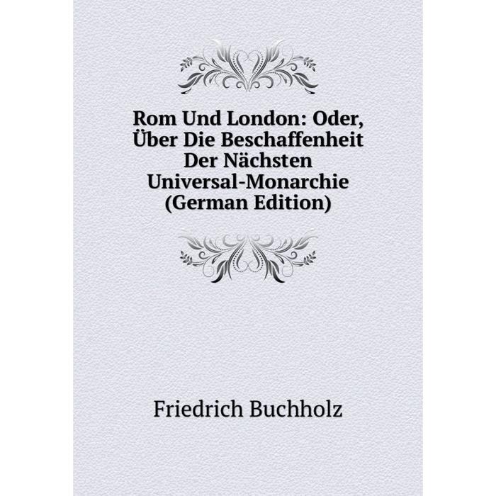 фото Книга rom und london: oder, über die beschaffenheit der nächsten universal-monarchie (german edition) nobel press