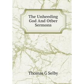 

Книга The Unheeding God And Otber Sermons
