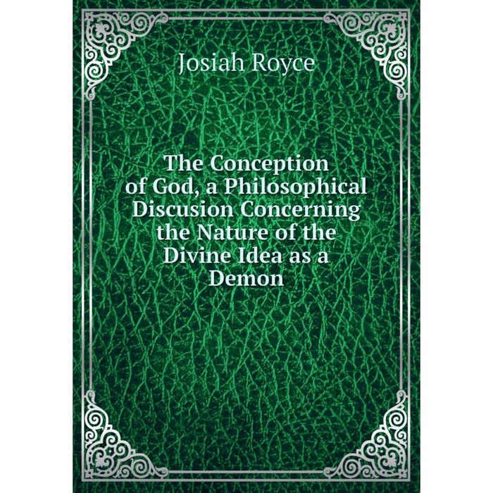 фото Книга the conception of god, a philosophical discusion concerning the nature of the divine idea as a demon nobel press