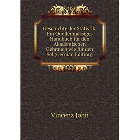 

Книга Geschichte der Statistik. Ein Quellenmässiges Handbuch für den Akademischen Gebrauch wie für den Sel (German Edition)