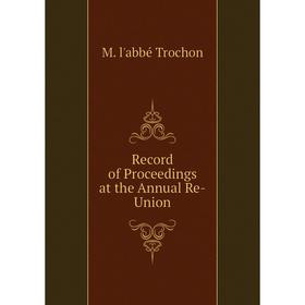 

Книга Record of Proceedings at the Annual Re-Union