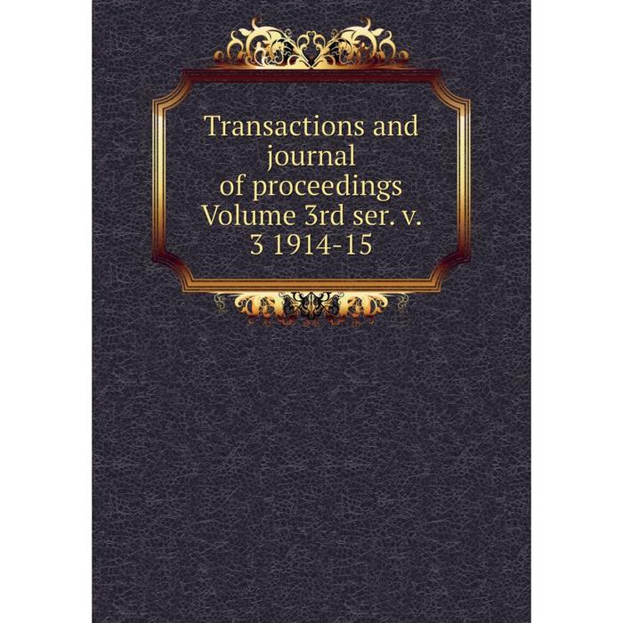 фото Книга transactions and journal of proceedings volume 3rd ser. v. 3 1914-15 nobel press