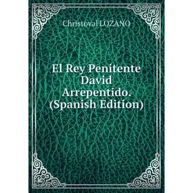 

Книга El Rey Penitente David Arrepentido. (Spanish Edition)