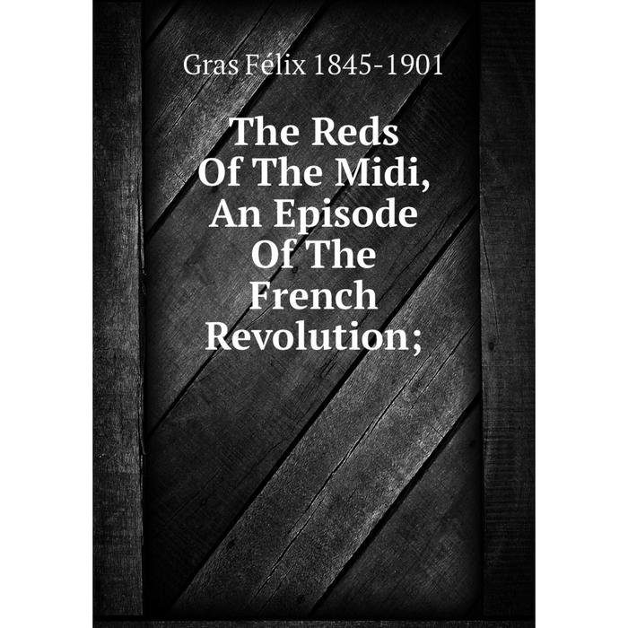 фото Книга the reds of the midi, an episode of the french revolution nobel press