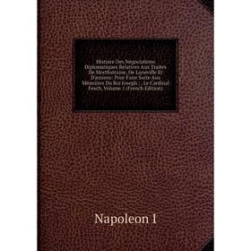 

Книга Histoire Des Negociations Diplomatiques Relatives Aux Traites De Mortfontaine, De Luneville Et D'amiens