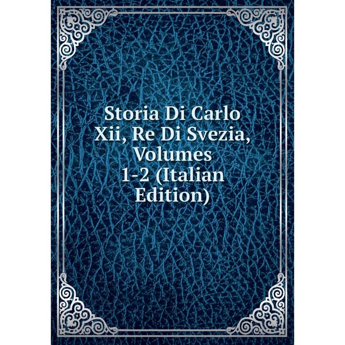 фото Книга storia di carlo xii, re di svezia, volumes 1-2 (italian edition) nobel press