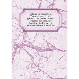 

Книга Histoire du vicomte de Turenne, maréchal-général des armés du roi: enrichie des plans de batailles des sièges Volume 4 (French Edition)