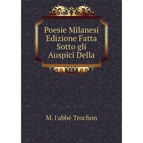 

Книга Poesie Milanesi Edizione Fatta Sotto gli Auspicî Della