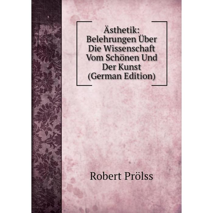 фото Книга ästhetik: belehrungen über die wissenschaft vom schönen und der kunst (german edition) nobel press