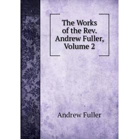 

Книга The Works of the Rev. Andrew Fuller, Volume 2