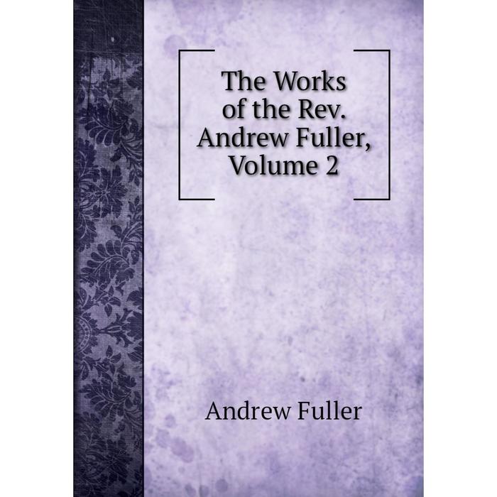 фото Книга the works of the rev. andrew fuller, volume 2 nobel press