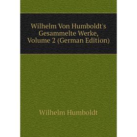 

Книга Wilhelm Von Humboldt's Gesammelte Werke, Volume 2 (German Edition)